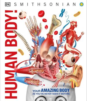 Knowledge Encyclopedia Human Body!: Human Anatomy as You’ve Never Seen It Before